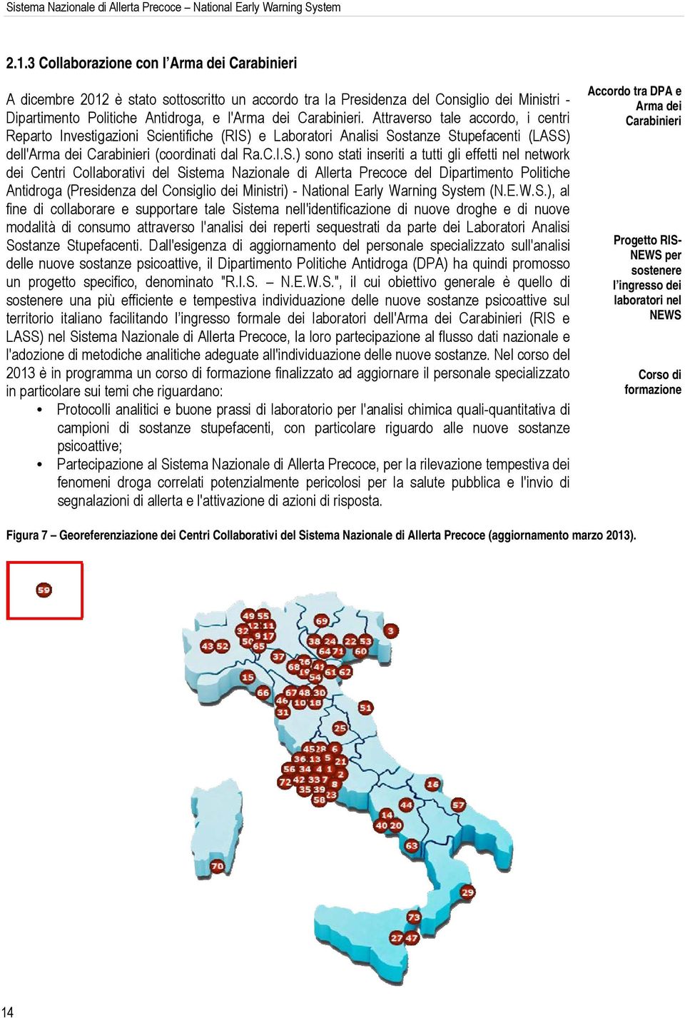 Attraverso tale accordo, i centri Reparto Investigazioni Sc