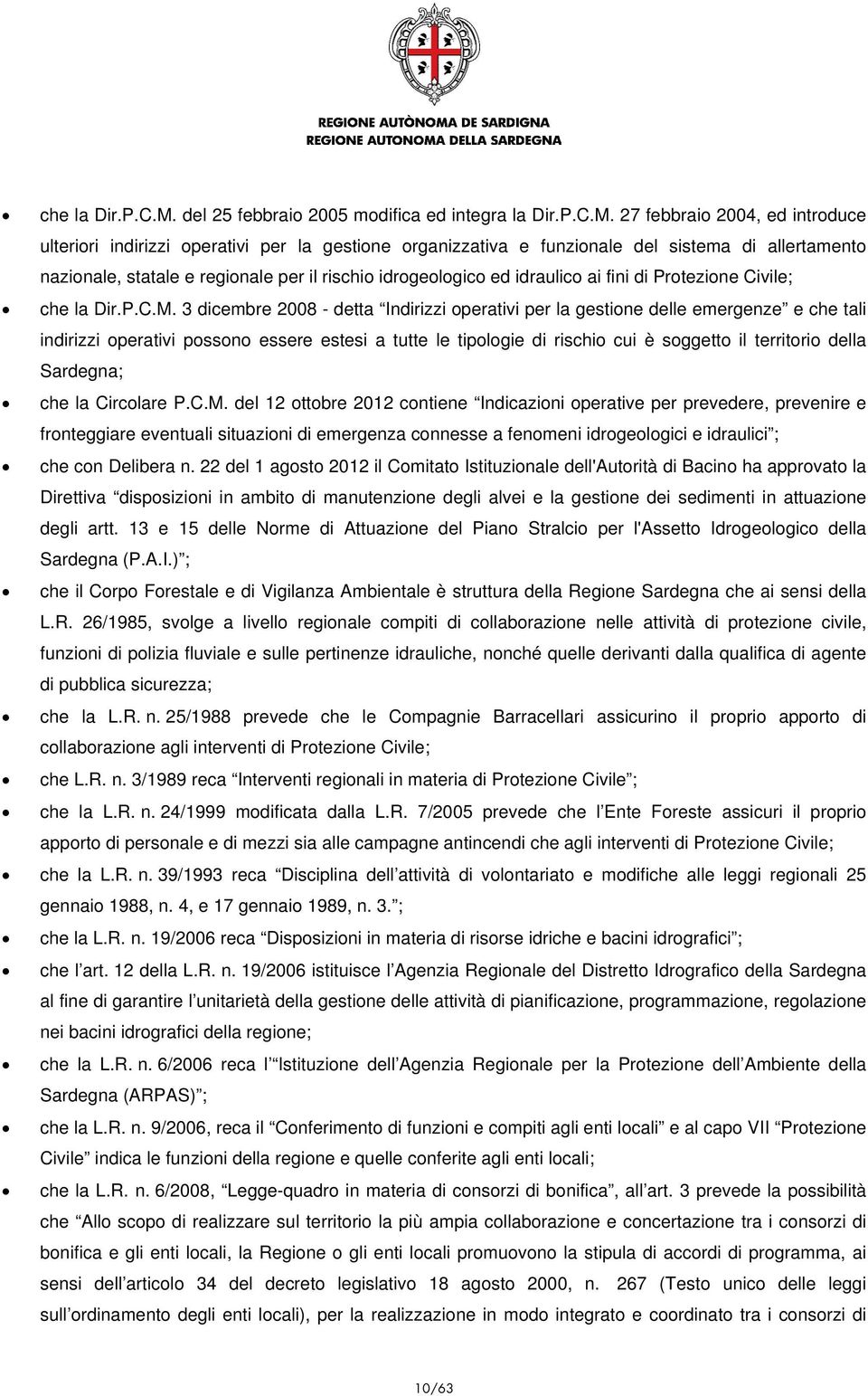 27 febbraio 2004, ed introduce ulteriori indirizzi operativi per la gestione organizzativa e funzionale del sistema di allertamento nazionale, statale e regionale per il rischio idrogeologico ed