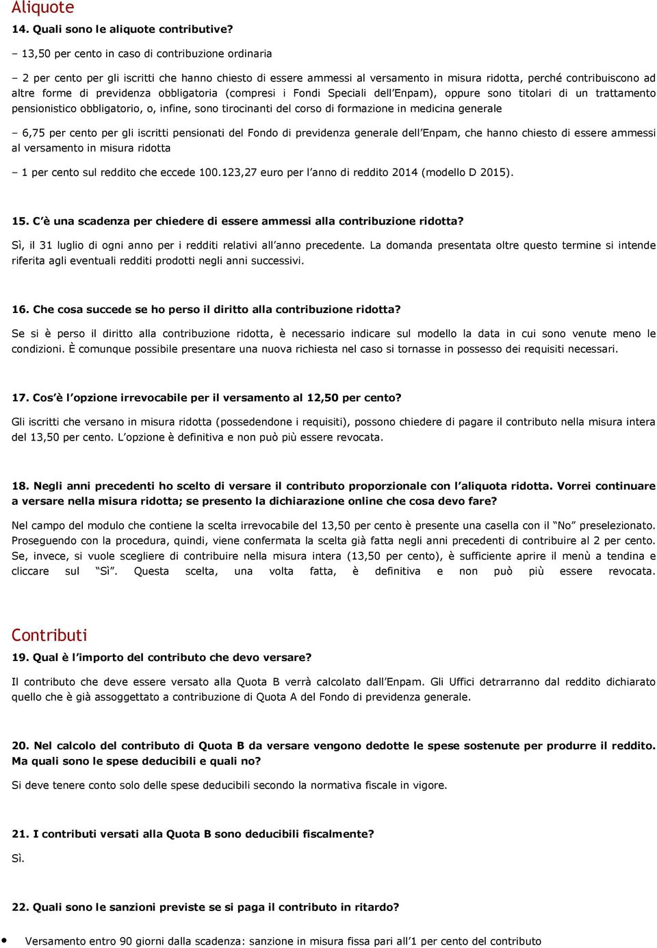 obbligatoria (compresi i Fondi Speciali dell Enpam), oppure sono titolari di un trattamento pensionistico obbligatorio, o, infine, sono tirocinanti del corso di formazione in medicina generale 6,75