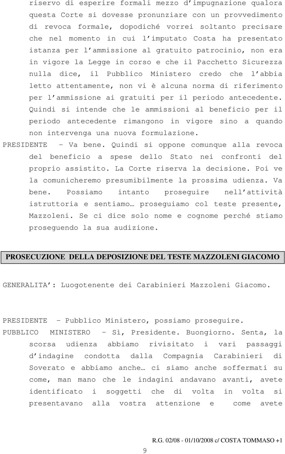 letto attentamente, non vi è alcuna norma di riferimento per l ammissione ai gratuiti per il periodo antecedente.