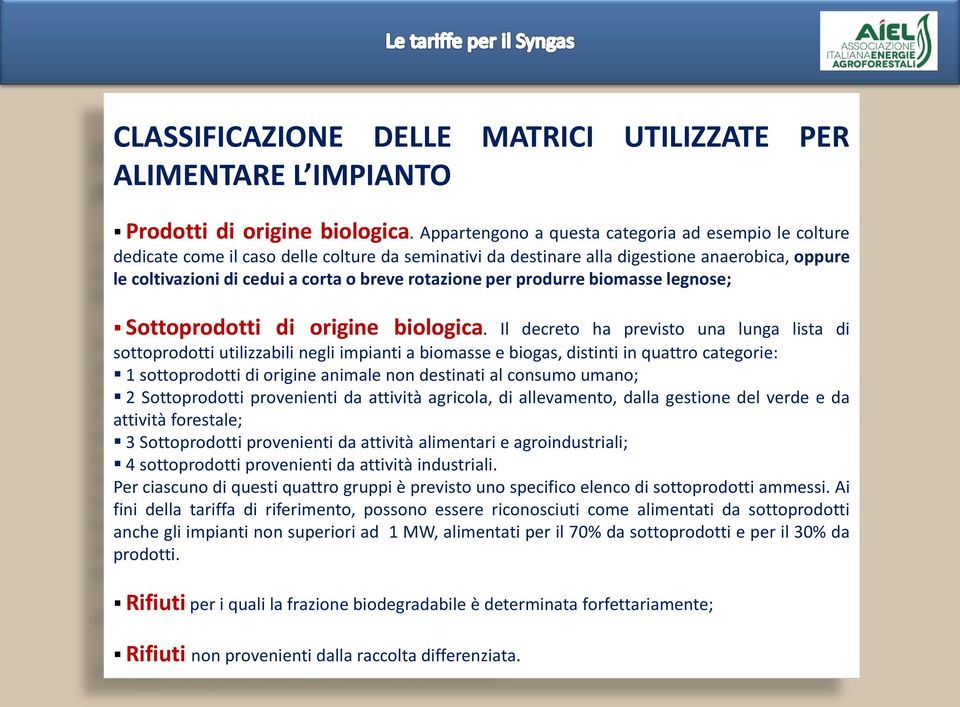 rotazione per produrre biomasse legnose; Sottoprodotti di origine biologica.