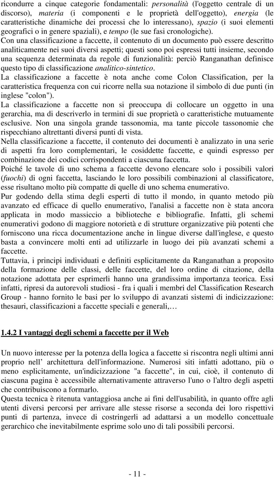 Con una classificazione a faccette, il contenuto di un documento può essere descritto analiticamente nei suoi diversi aspetti; questi sono poi espressi tutti insieme, secondo una sequenza determinata