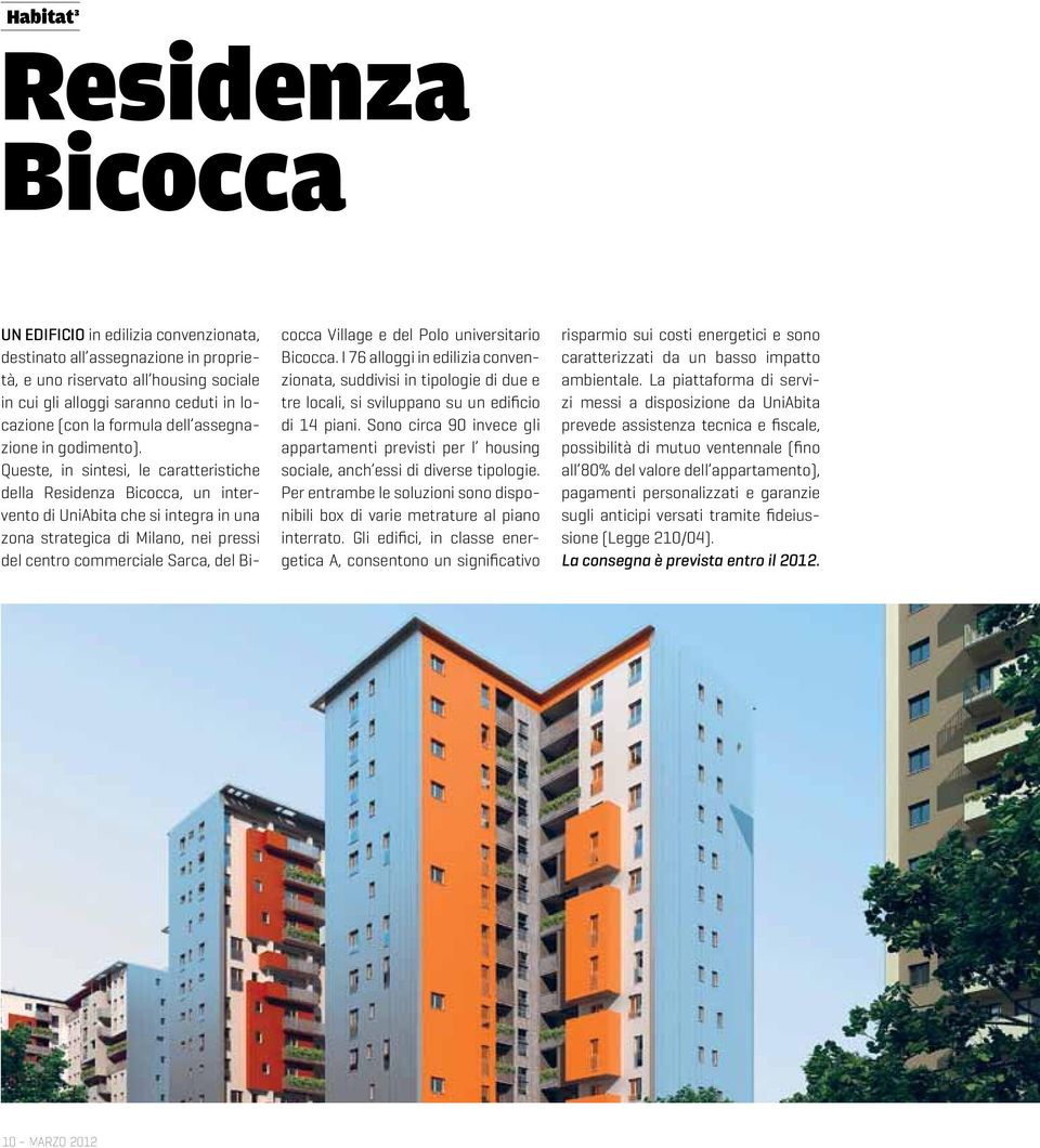 Queste, in sintesi, le caratteristiche della Residenza Bicocca, un intervento di UniAbita che si integra in una zona strategica di Milano, nei pressi del centro commerciale Sarca, del Bicocca Village