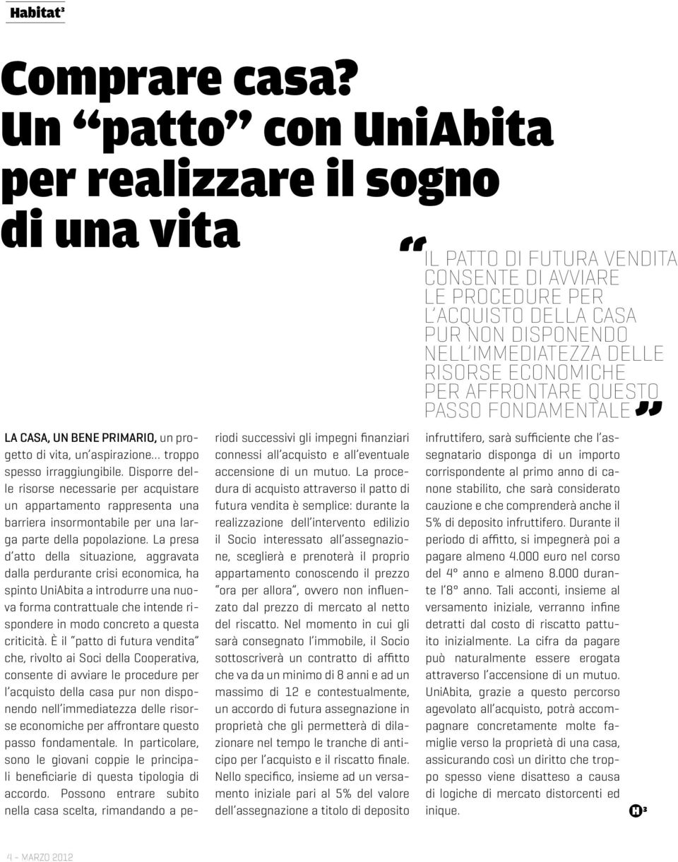 ECONOMICHE PER AFFRONTARE QUESTO PASSO FONDAMENTALE LA CASA, UN BENE PRIMARIO, un progetto di vita, un aspirazione troppo spesso irraggiungibile.