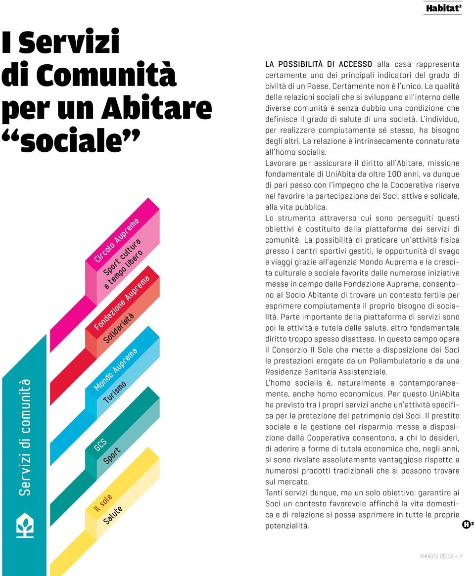 La qualità delle relazioni sociali che si sviluppano all interno delle diverse comunità è senza dubbio una condizione che definisce il grado di salute di una società.