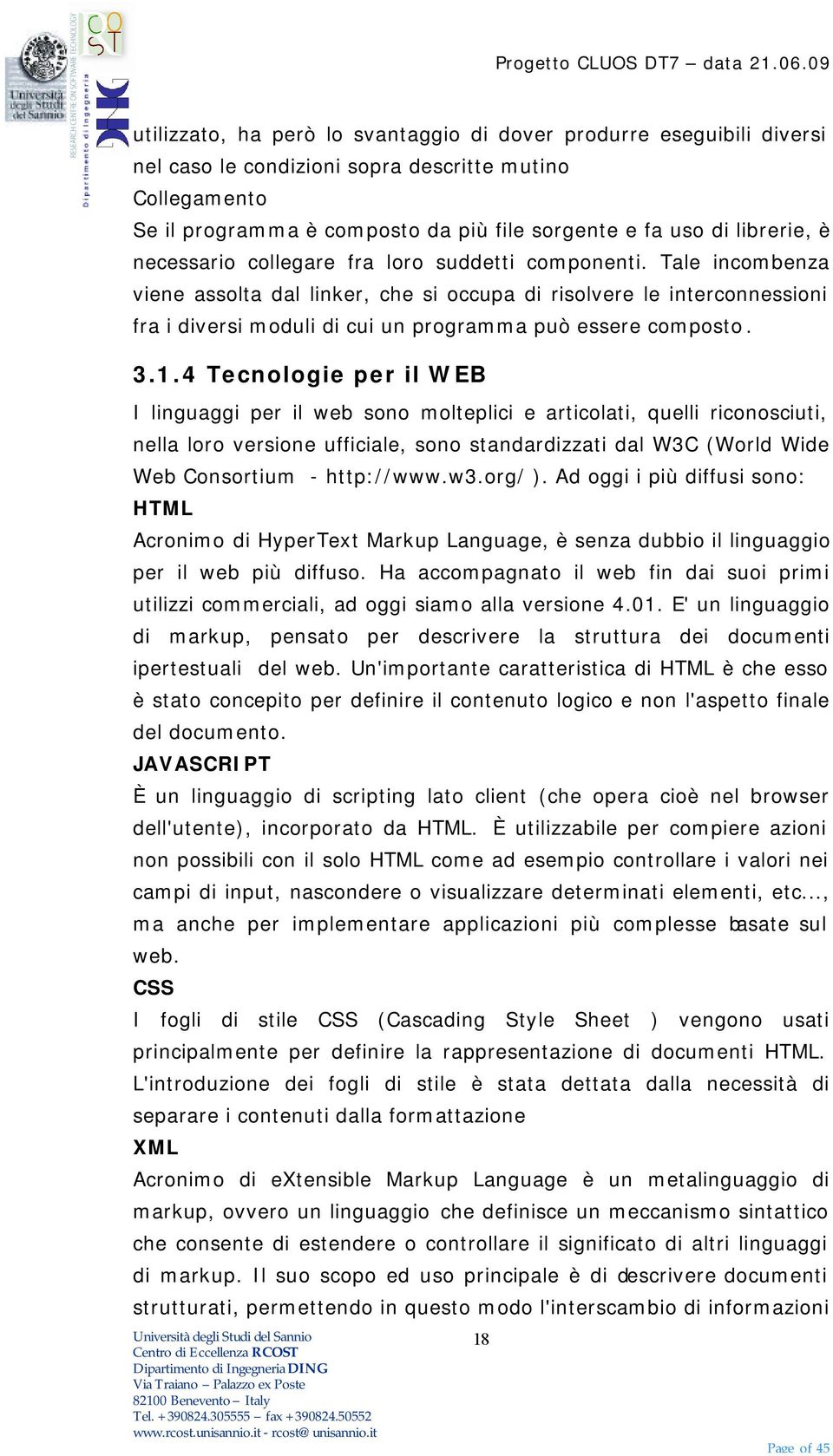 Tale incombenza viene assolta dal linker, che si occupa di risolvere le interconnessioni fra i diversi moduli di cui un programma può essere composto. 3.1.