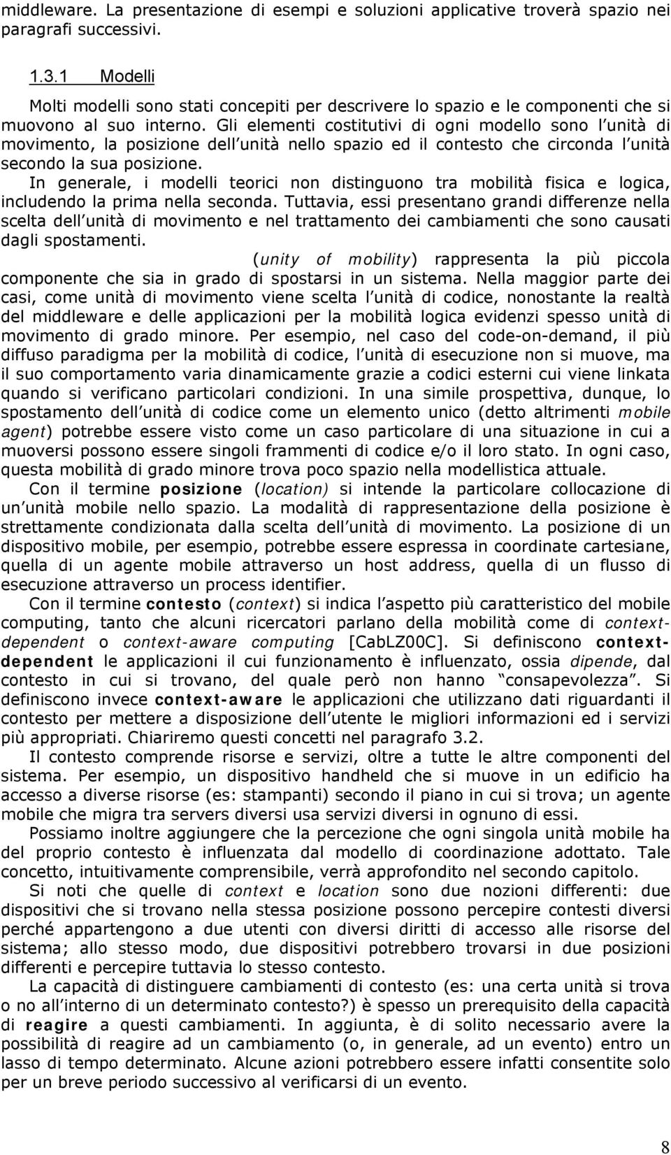 Gli elementi costitutivi di ogni modello sono l unità di movimento, la posizione dell unità nello spazio ed il contesto che circonda l unità secondo la sua posizione.