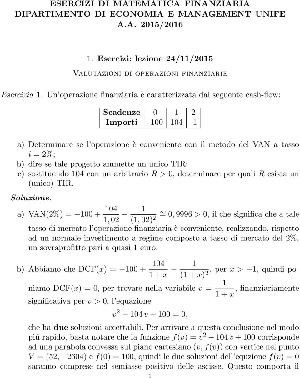 progetto ammette un unico TIR; c) sostituendo 104 con un arbitrario R > 0, determinare per quali R esista un (unico) TIR. Soluzione.