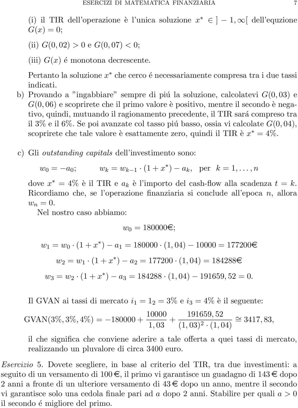 b) Provando a ingabbiare sempre di piú la soluzione, calcolatevi G(0, 03) e G(0, 06) e scoprirete che il primo valore è positivo, mentre il secondo è negativo, quindi, mutuando il ragionamento