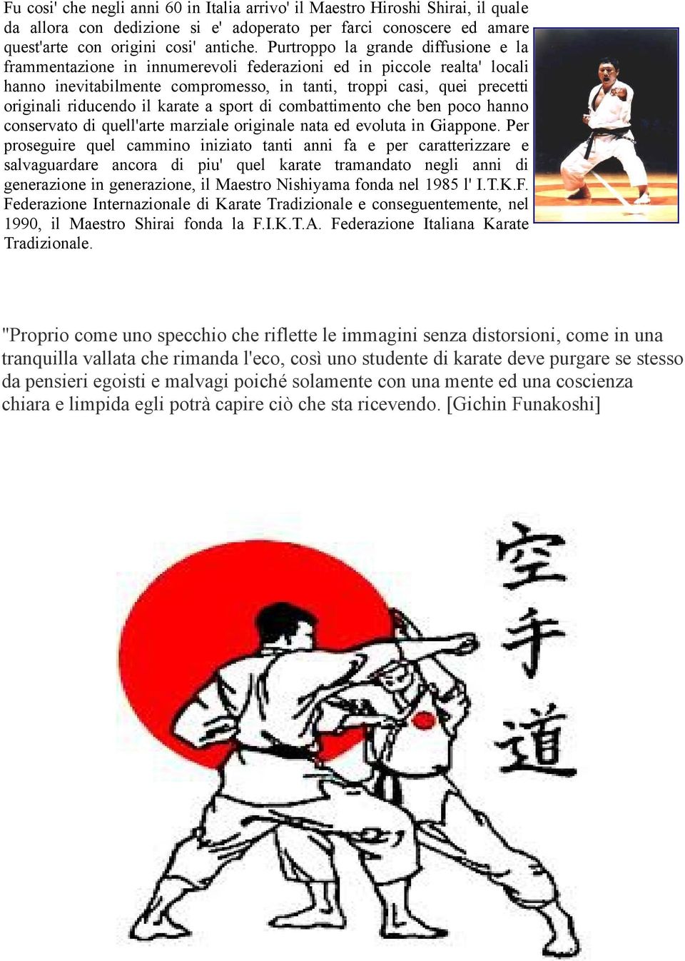 il karate a sport di combattimento che ben poco hanno conservato di quell'arte marziale originale nata ed evoluta in Giappone.