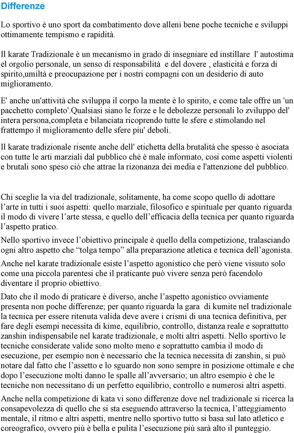 preocupazione per i nostri compagni con un desiderio di auto miglioramento. E' anche un'attività che sviluppa il corpo la mente è lo spirito, e come tale offre un 'un pacchetto completo'.