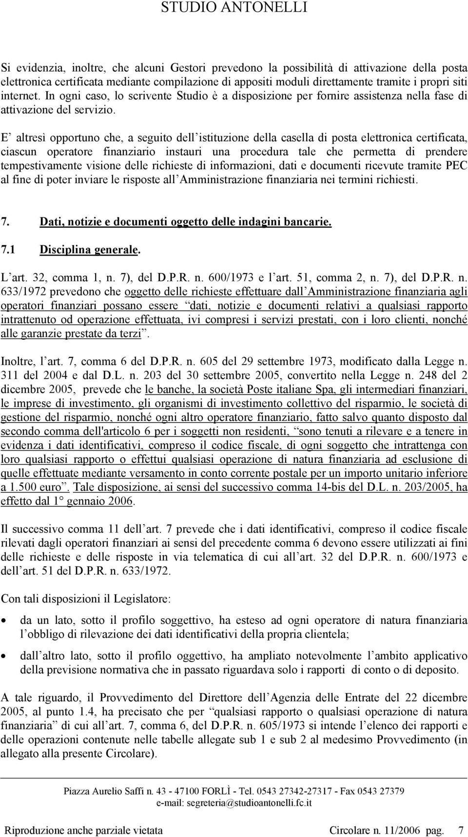 E altresì opportuno che, a seguito dell istituzione della casella di posta elettronica certificata, ciascun operatore finanziario instauri una procedura tale che permetta di prendere tempestivamente