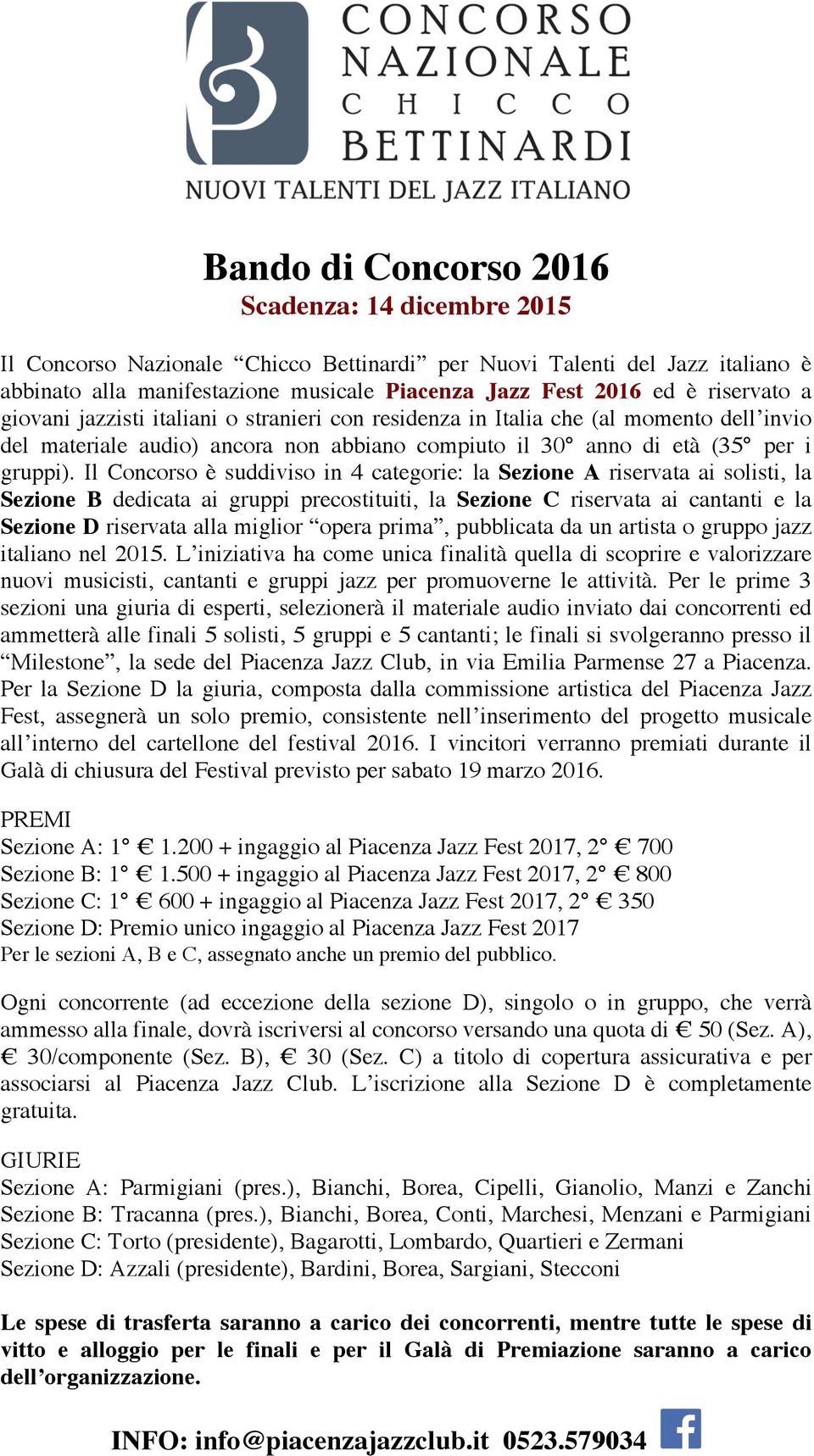 Il Concorso è suddiviso in 4 categorie: la Sezione A riservata ai solisti, la Sezione B dedicata ai gruppi precostituiti, la Sezione C riservata ai cantanti e la Sezione D riservata alla miglior