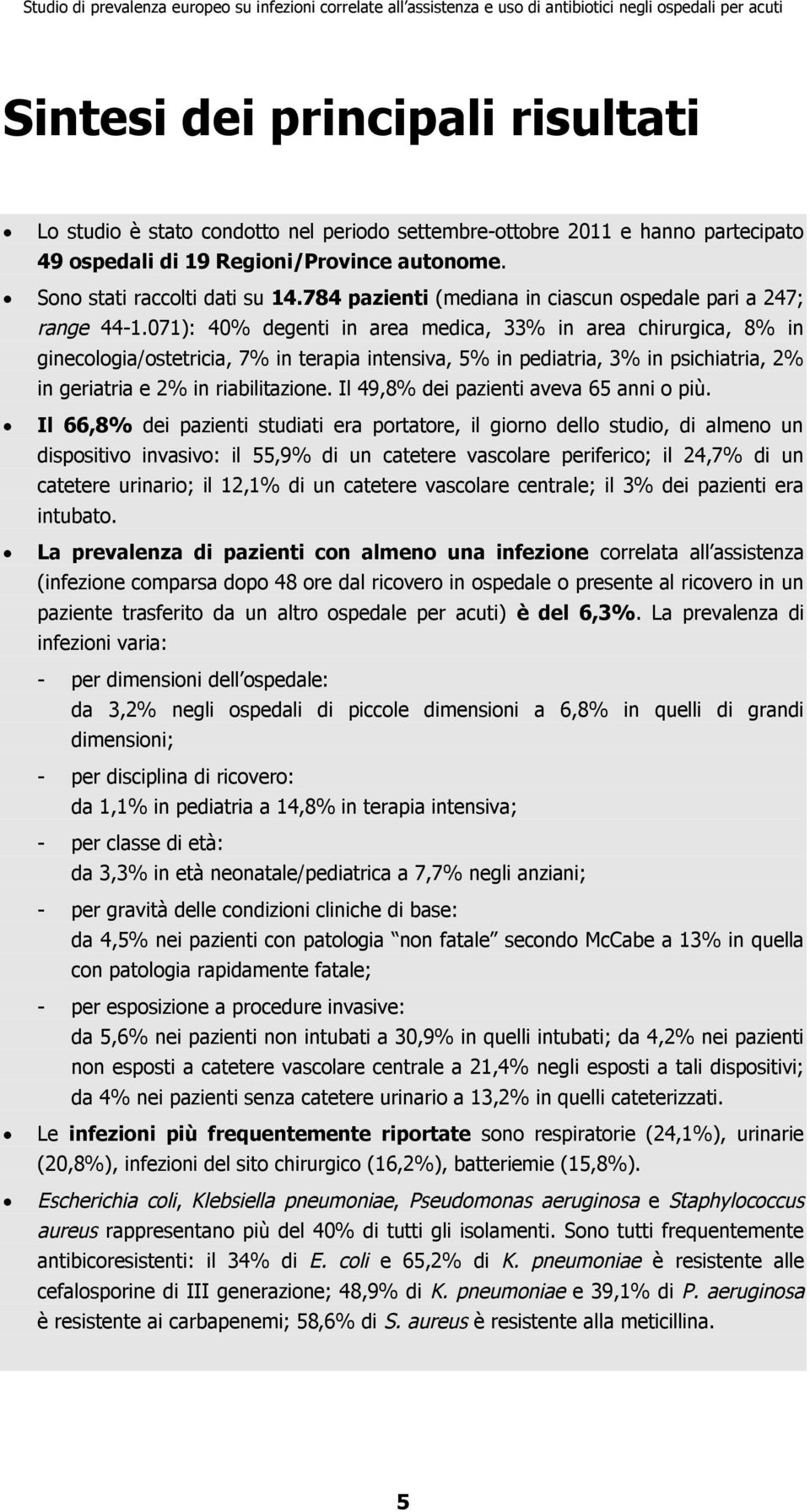 071): 40% degenti in area medica, 33% in area chirurgica, 8% in ginecologia/ostetricia, 7% in terapia intensiva, 5% in pediatria, 3% in psichiatria, 2% in geriatria e 2% in riabilitazione.