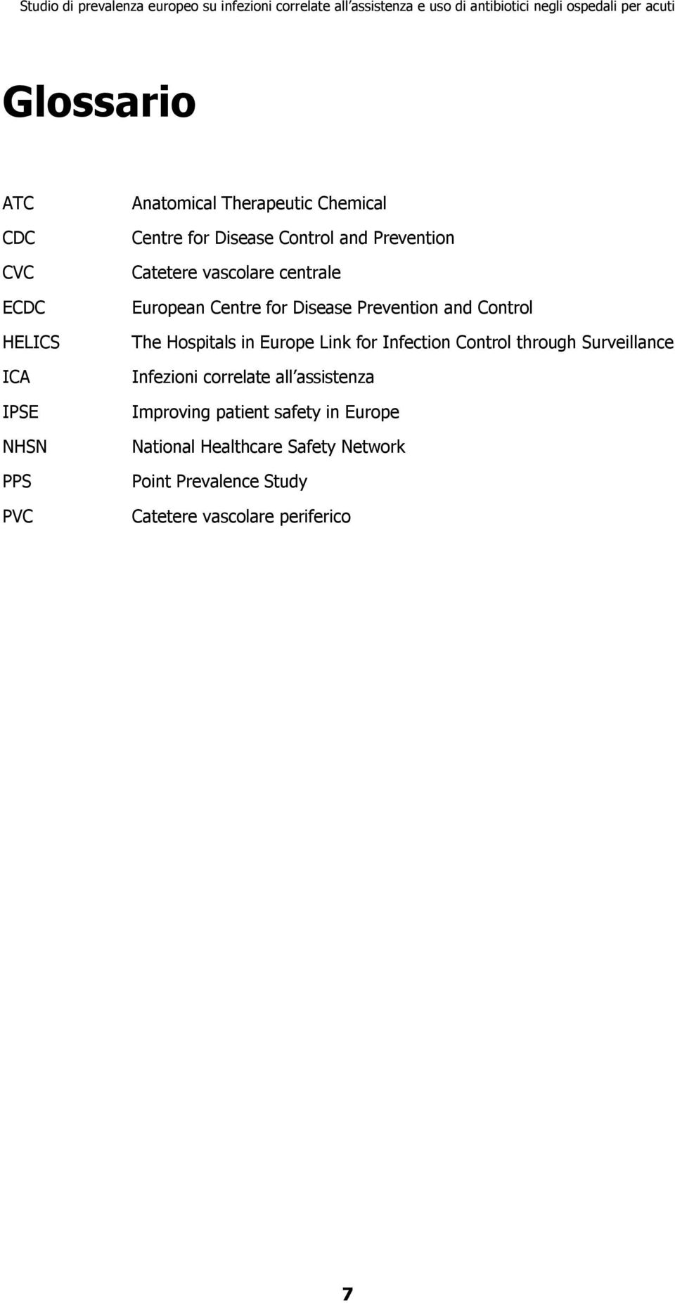 Hospitals in Europe Link for Infection Control through Surveillance Infezioni correlate all assistenza