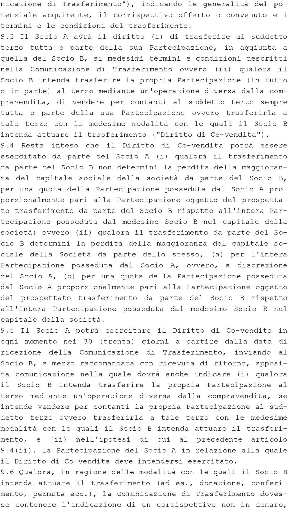 Comunicazione di Trasferimento ovvero (ii) qualora il Socio B intenda trasferire la propria Partecipazione (in tutto o in parte) al terzo mediante un'operazione diversa dalla compravendita, di