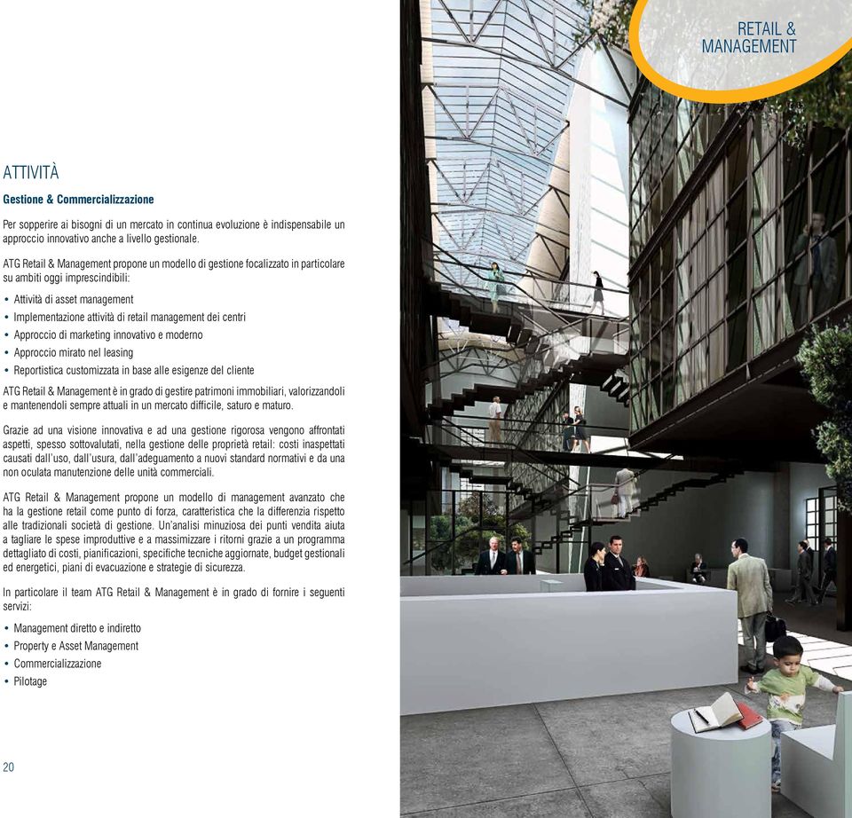 Approccio di marketing innovativo e moderno Approccio mirato nel leasing Reportistica customizzata in base alle esigenze del cliente ATG Retail & Management è in grado di gestire patrimoni