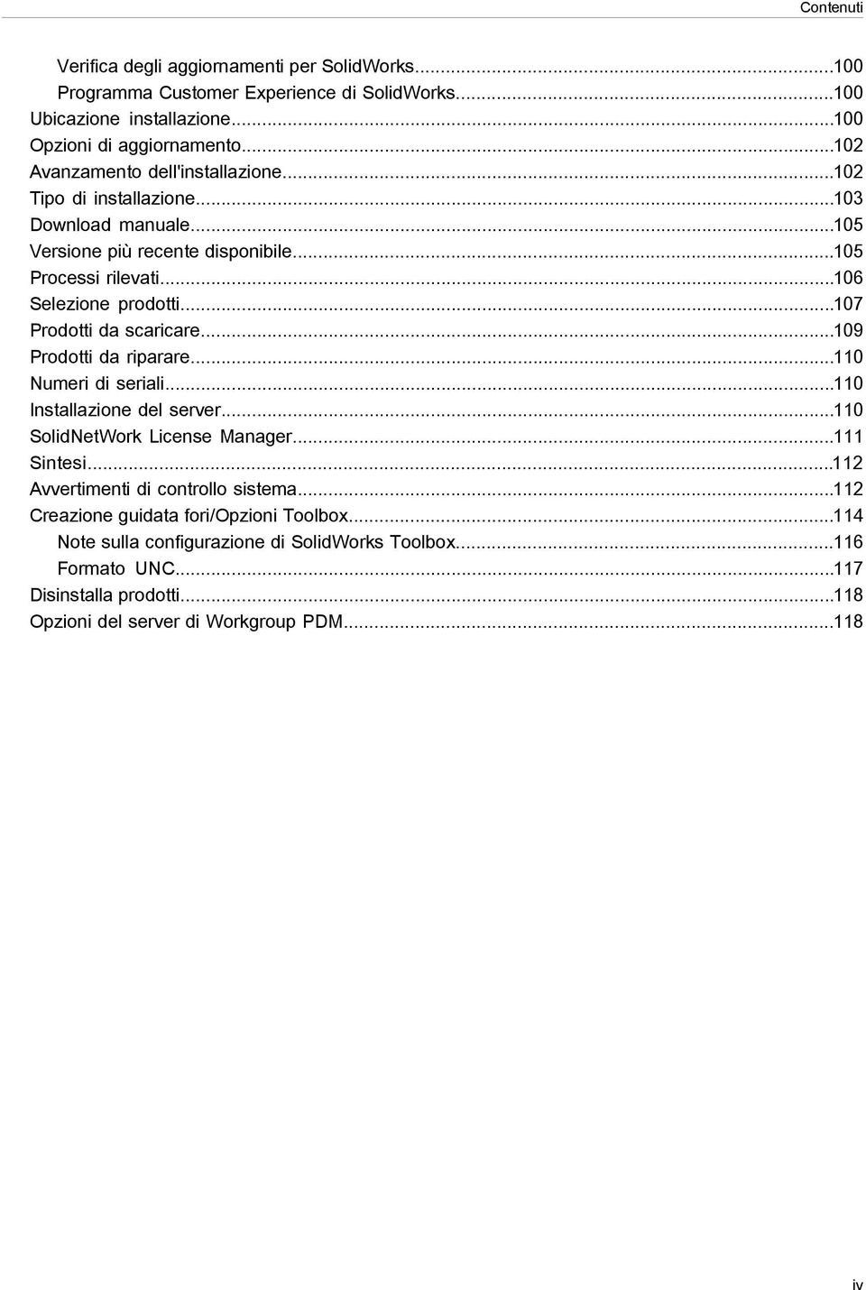 ..107 Prodotti da scaricare...109 Prodotti da riparare...110 Numeri di seriali...110 Installazione del server...110 SolidNetWork License Manager...111 Sintesi.