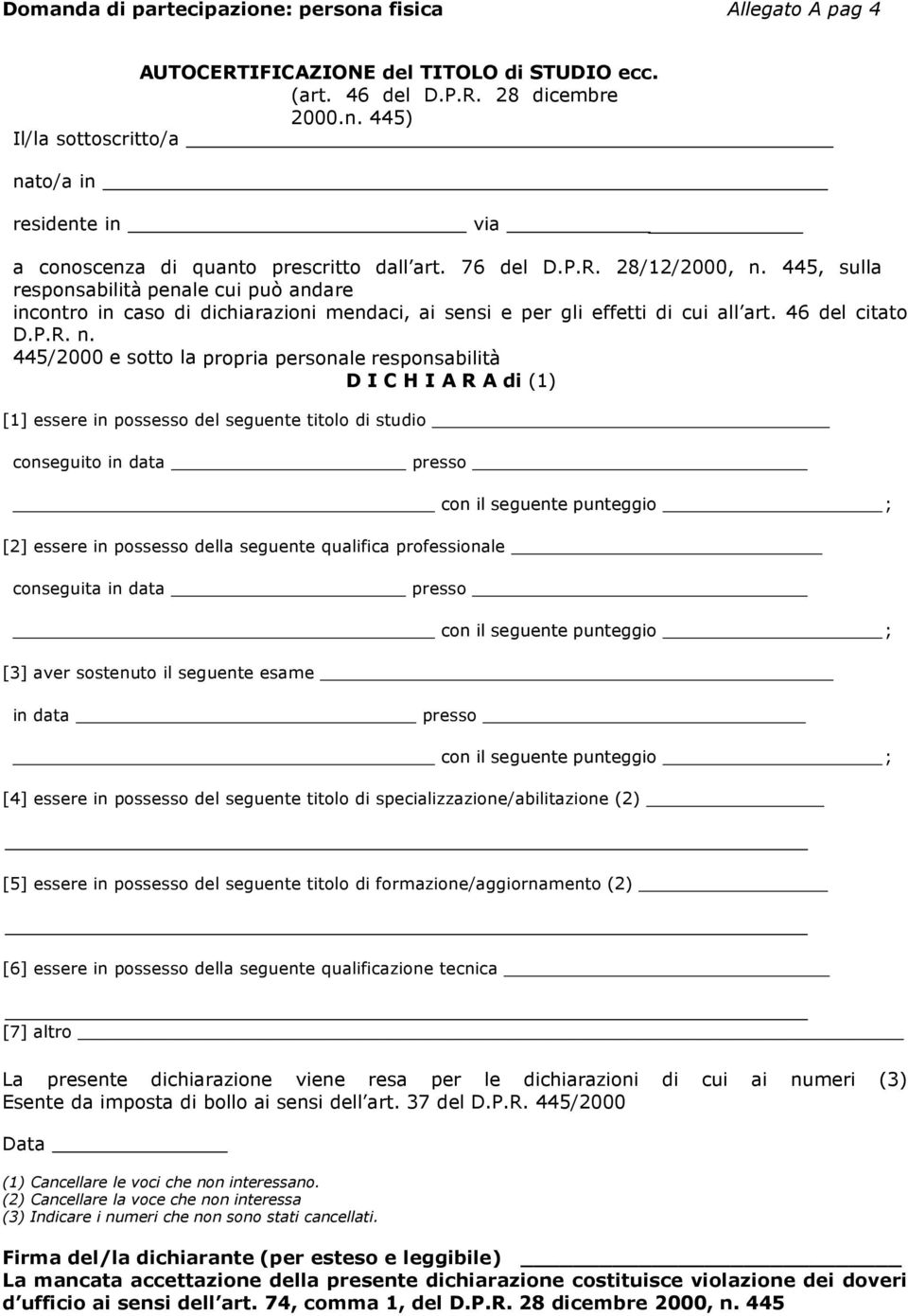 445, sulla responsabilità penale cui può andare incontro in caso di dichiarazioni mendaci, ai sensi e per gli effetti di cui all art. 46 del citato D.P.R. n.