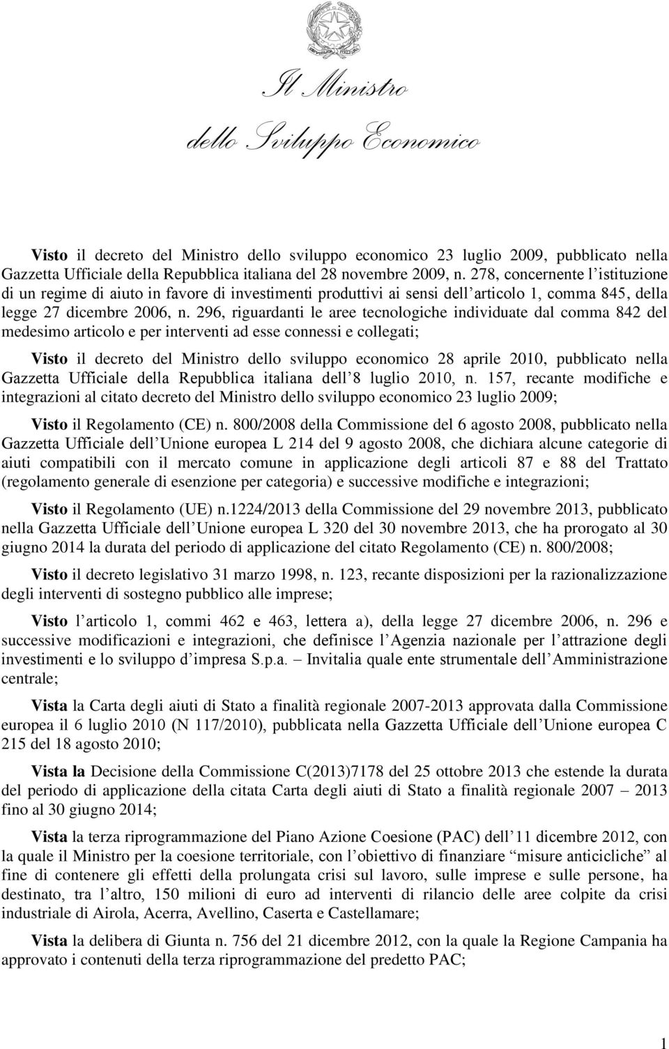 296, riguardanti le aree tecnologiche individuate dal comma 842 del medesimo articolo e per interventi ad esse connessi e collegati; Visto il decreto del Ministro dello sviluppo economico 28 aprile