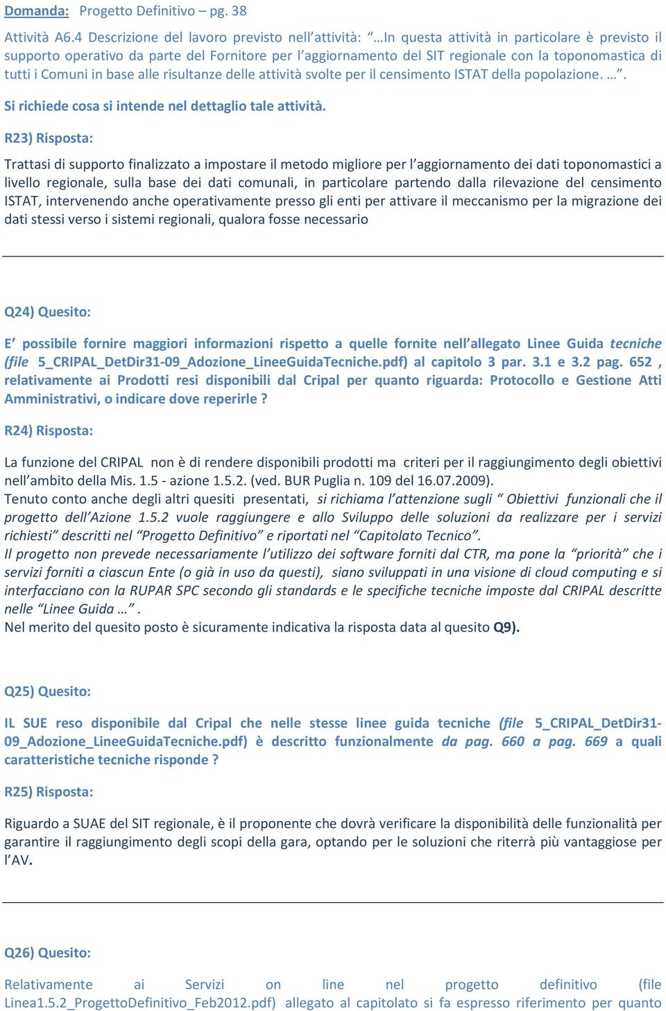 di tutti i Comuni in base alle risultanze delle attività svolte per il censimento ISTAT della popolazione.. Si richiede cosa si intende nel dettaglio tale attività.