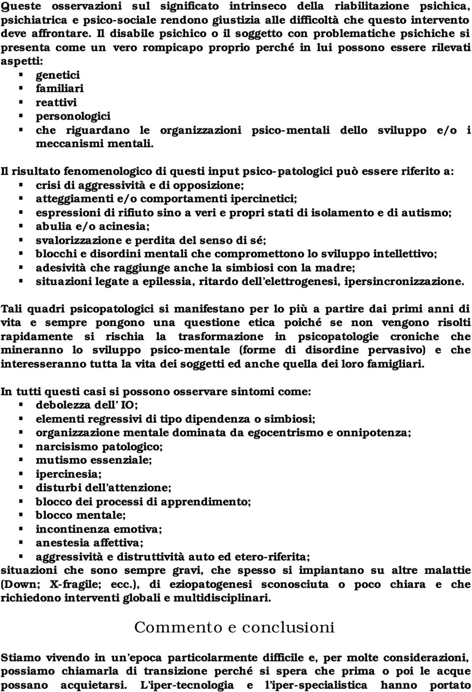 riguardano le organizzazioni psico-mentali dello sviluppo e/o i meccanismi mentali.