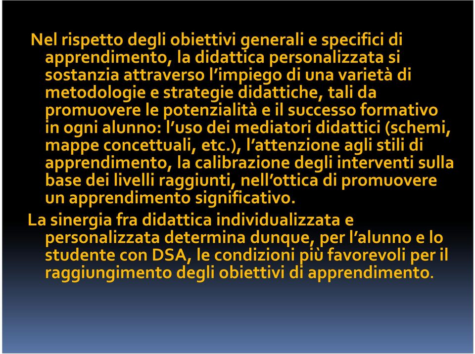 ), l attenzione agli stili di apprendimento, la calibrazione degli interventi sulla base dei livelli raggiunti, nell ottica di promuovere un apprendimento significativo.