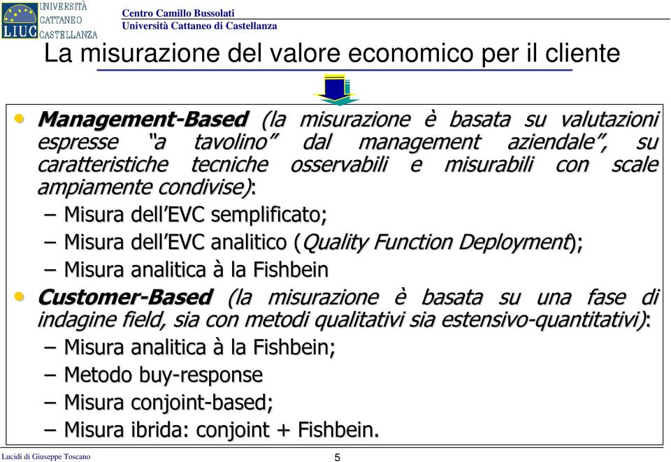 Deployment); Misura analitica à la Fishbein Customer-Based (la misurazione è basata su una fase di indagine field,, sia con metodi qualitativi sia