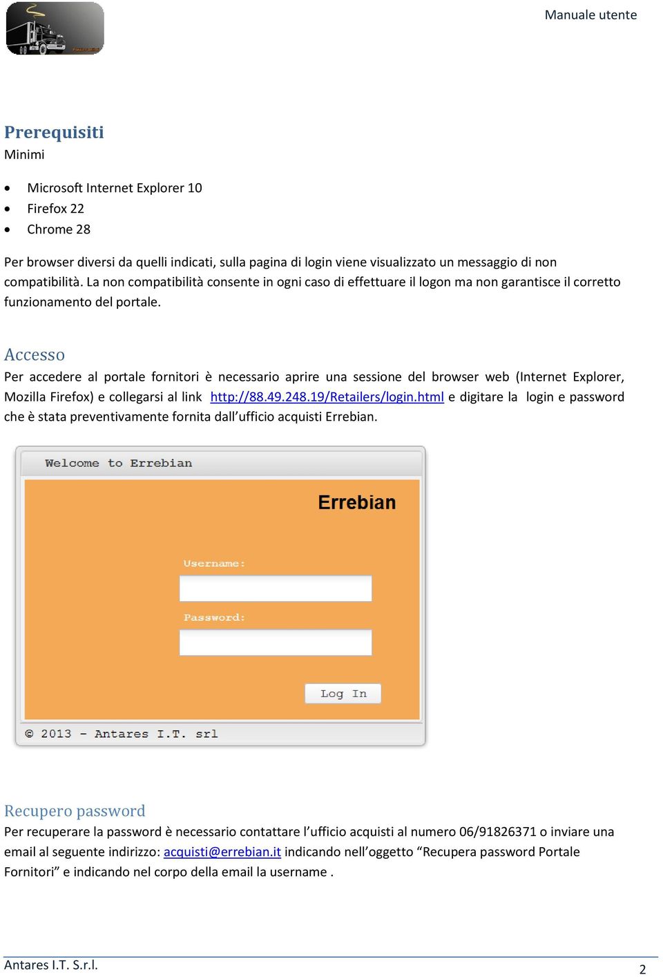 Accesso Per accedere al portale fornitori è necessario aprire una sessione del browser web (Internet Explorer, Mozilla Firefox) e collegarsi al link http://88.49.248.19/retailers/login.
