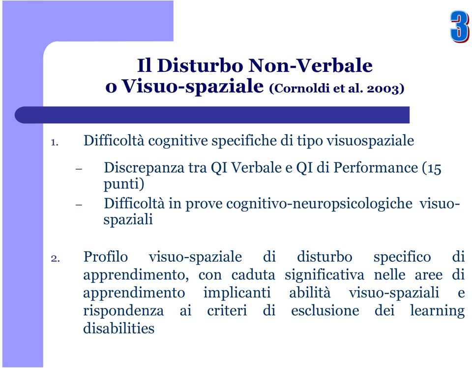 Difficoltà in prove cognitivo-neuropsicologiche visuospaziali 2.