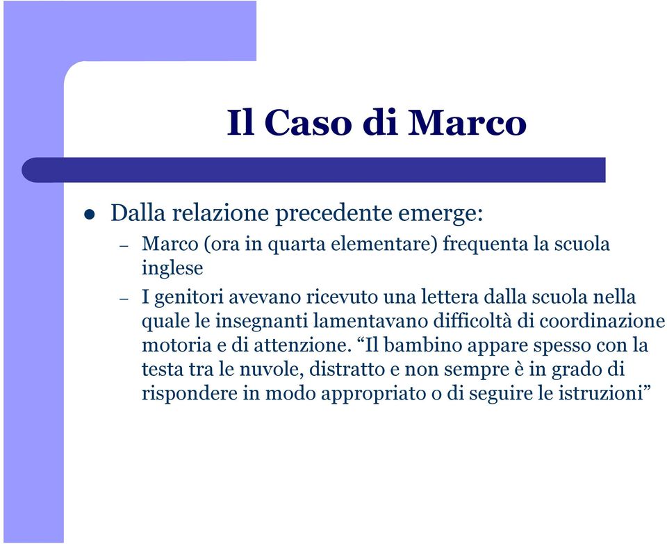 lamentavano difficoltà di coordinazione motoria e di attenzione.