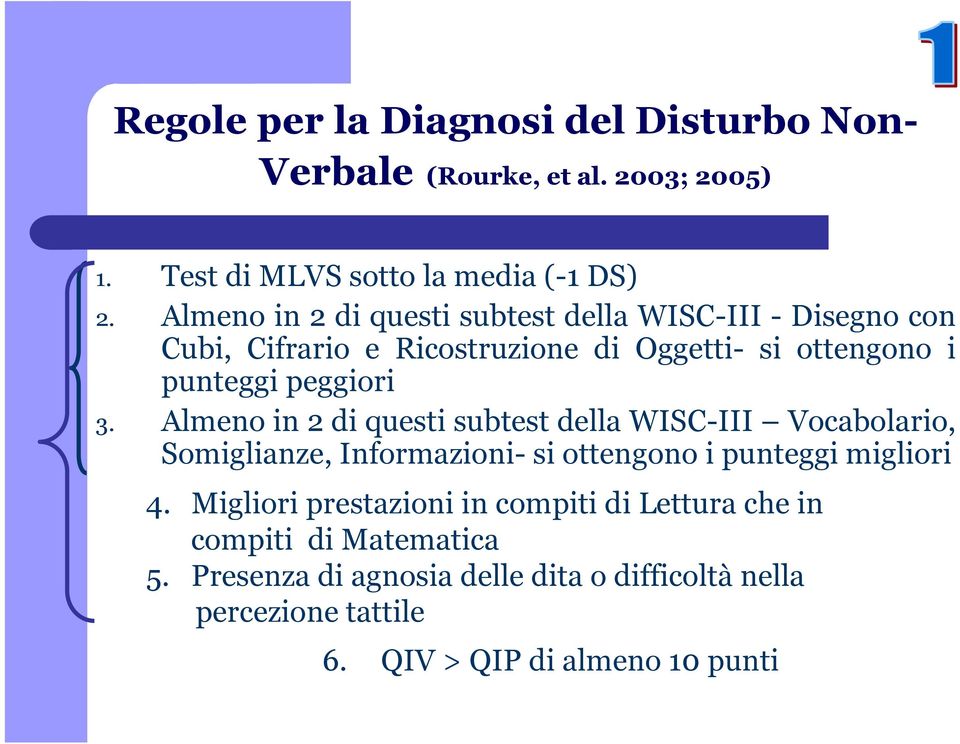 Almeno in 2 di questi subtest della WISC-III Vocabolario, Somiglianze, Informazioni- si ottengono i punteggi migliori 4.