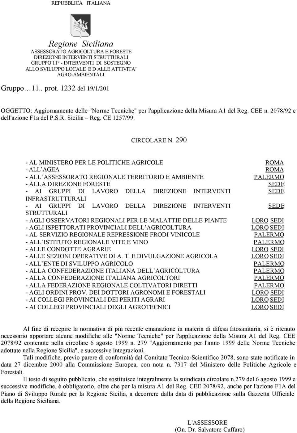 290 - AL MINISTERO PER LE POLITICHE AGRICOLE ROMA - ALL AGEA ROMA - ALL ASSESSORATO REGIONALE TERRITORIO E AMBIENTE PALERMO - ALLA DIREZIONE FORESTE SEDE - AI GRUPPI DI LAVORO DELLA DIREZIONE