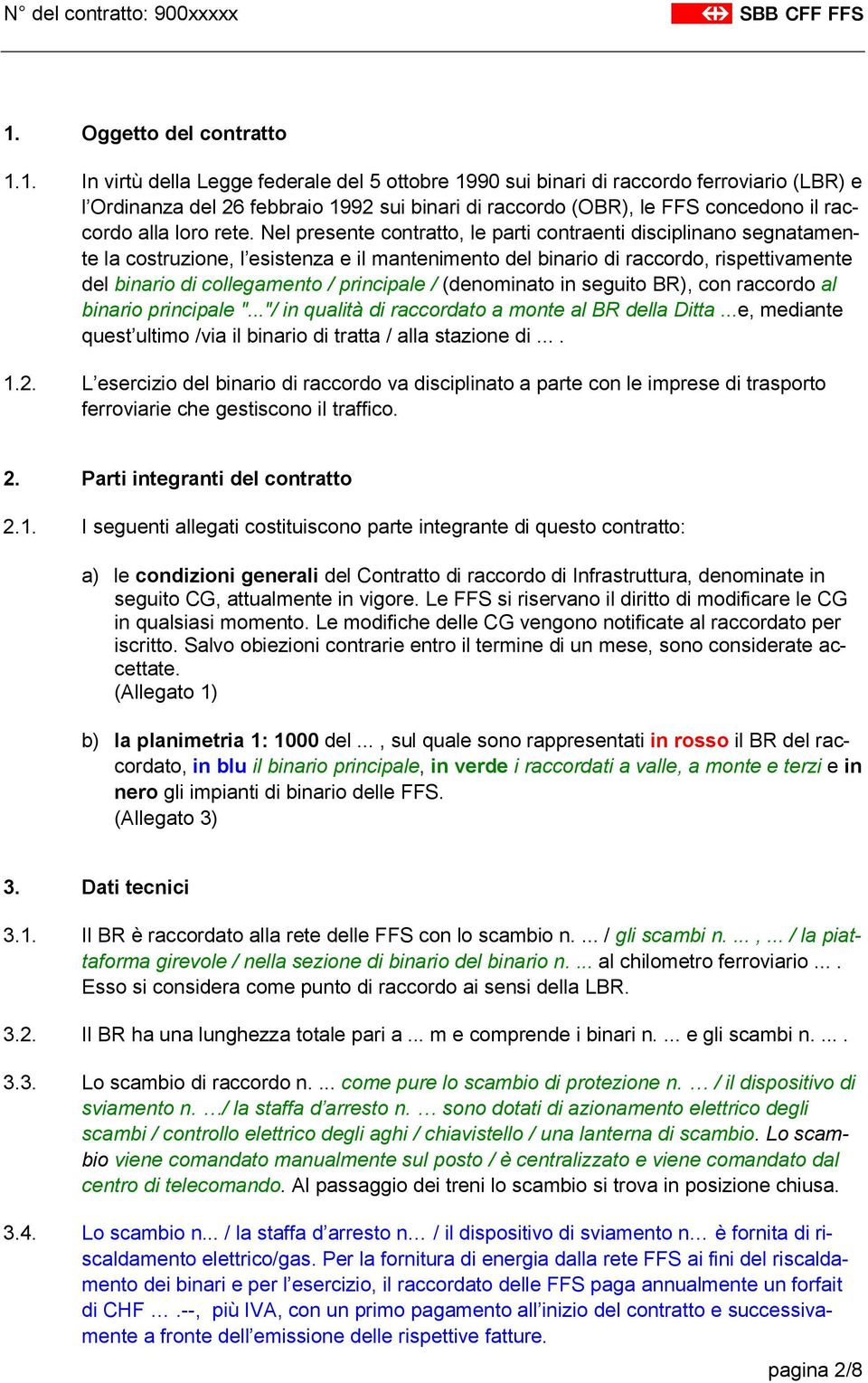 Nel presente contratto, le parti contraenti disciplinano segnatamente la costruzione, l esistenza e il mantenimento del binario di raccordo, rispettivamente del binario di collegamento / principale /