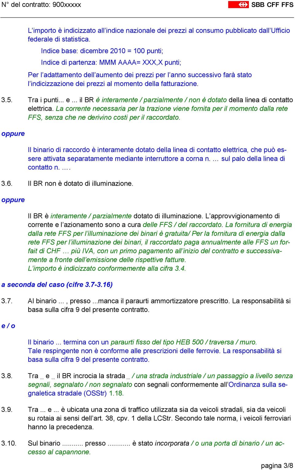 della fatturazione. 3.5. Tra i punti... e... il BR è interamente / parzialmente / non è dotato della linea di contatto elettrica.