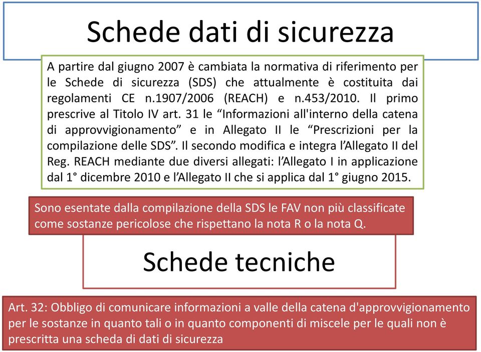 Il secondo modifica e integra l Allegato II del Reg. REACH mediante due diversi allegati: l Allegato I in applicazione dal1 dicembre2010el AllegatoIIchesiapplicadal1 giugno2015.