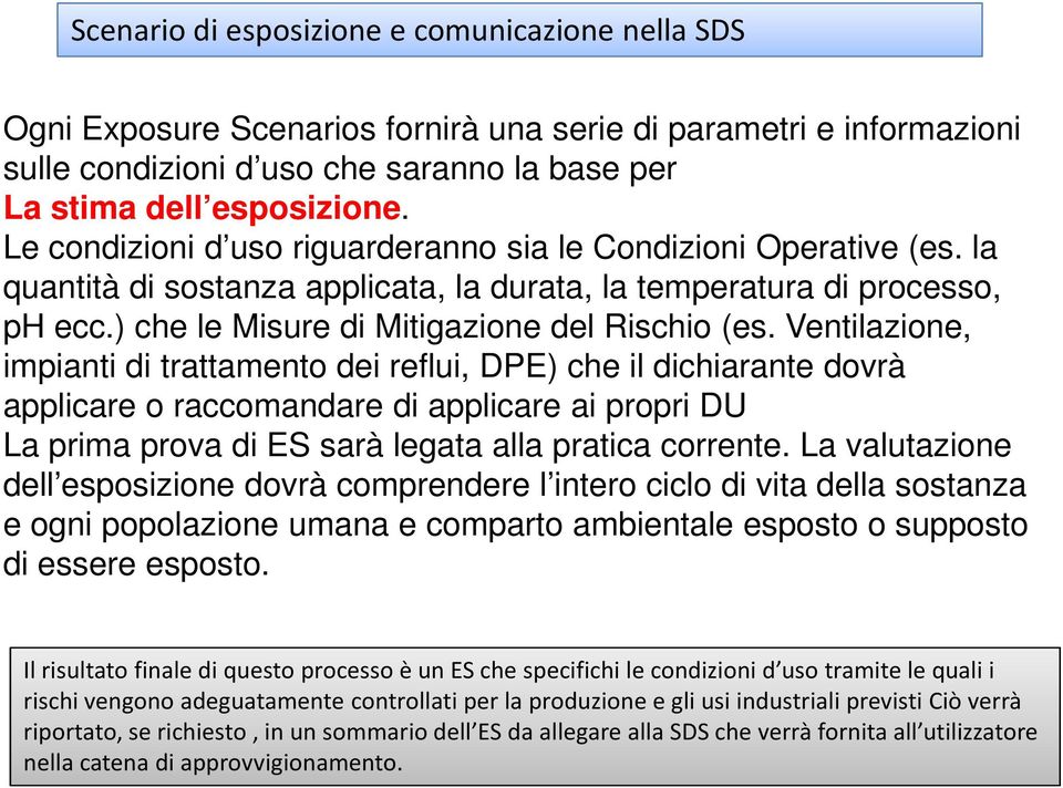 Ventilazione, impianti di trattamento dei reflui, DPE) che il dichiarante dovrà applicare o raccomandare di applicare ai propri DU La prima prova di ES sarà legata alla pratica corrente.