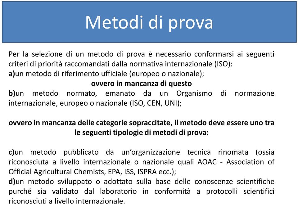 sopraccitate, il metodo deve essere uno tra le seguenti tipologie di metodi di prova: c)un metodo pubblicato da un organizzazione tecnica rinomata (ossia riconosciuta a livello internazionale o