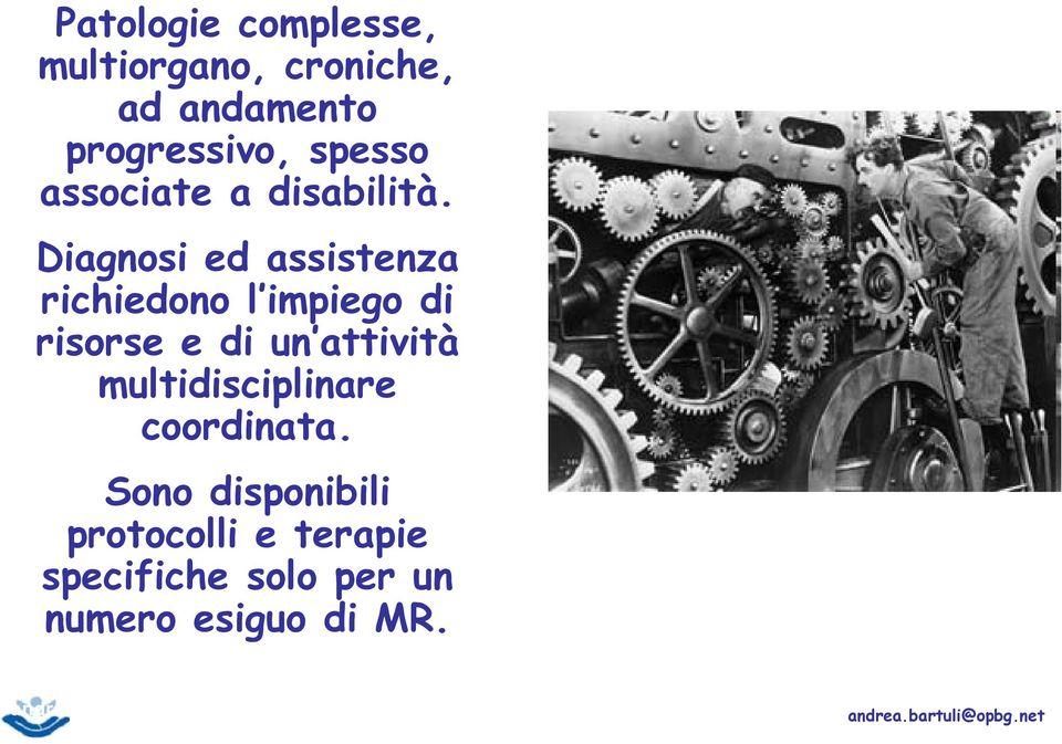 Diagnosi ed assistenza richiedono l impiego di risorse e di un attività multidisciplinare