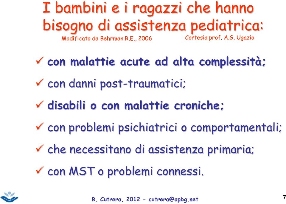 Ugazio con malattie acute ad alta complessità; con danni post-traumatici; disabili o con