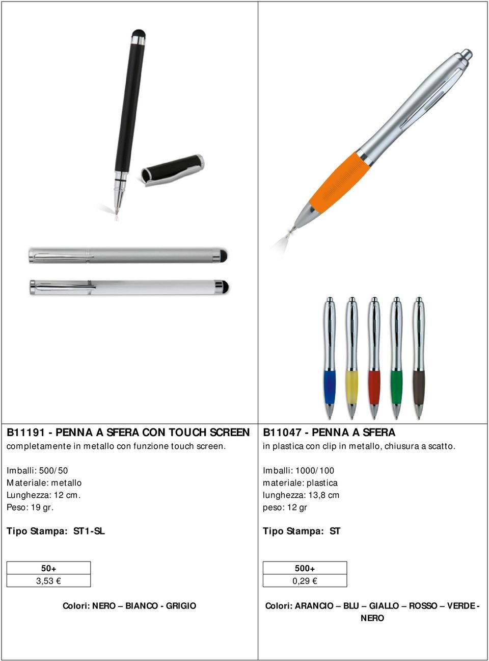 Tipo Stampa: ST1-SL B11047 - PENNA A SFERA in plastica con clip in metallo, chiusura a scatto.