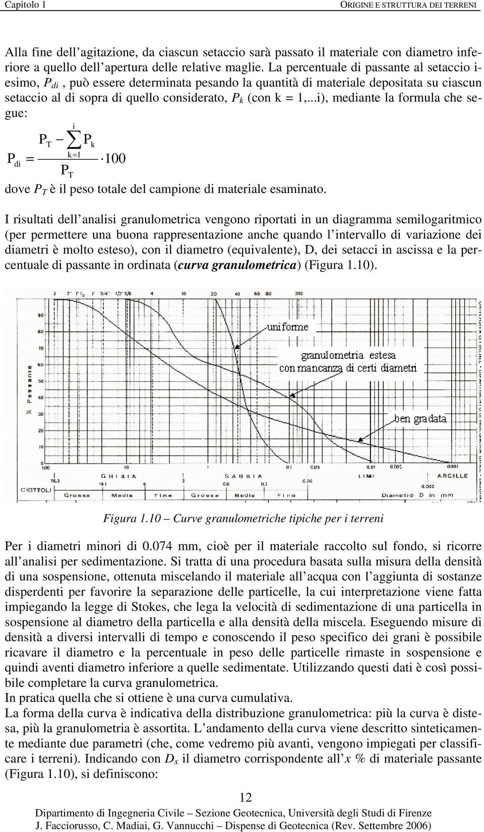 ..i), mediante la formula che segue: i PT Pk k= Pdi = 00 PT dove P T è il peso totale del campione di materiale esaminato.