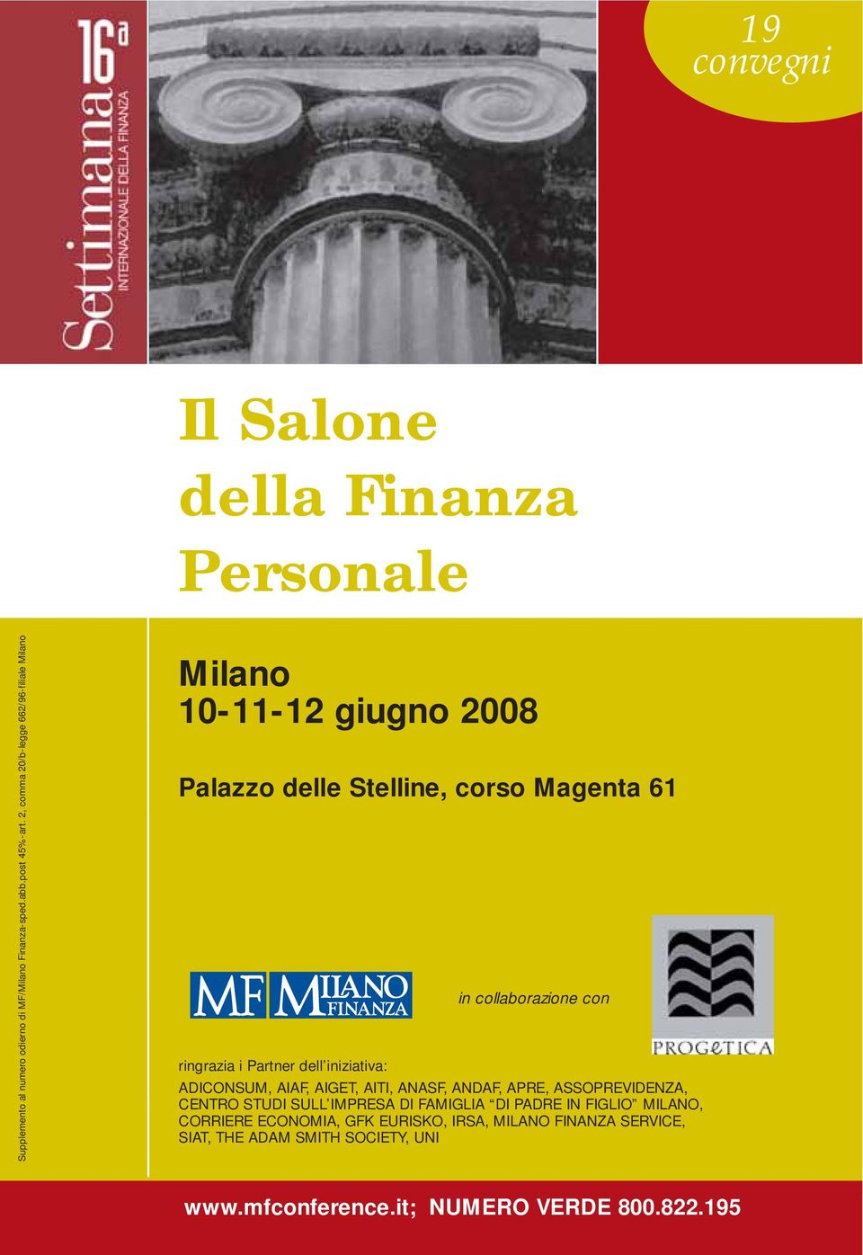 ringrazia i Partner dell iniziativa: ADICONSUM, AIAF, AIGET, AITI, ANASF, ANDAF, APRE, ASSOPREVIDENZA, CENTRO STUDI SULL IMPRESA DI FAMIGLIA