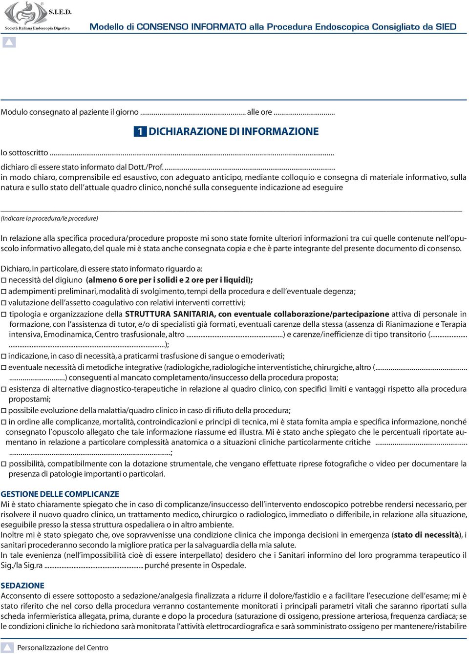 ... in modo chiaro, comprensibile ed esaustivo, con adeguato anticipo, mediante colloquio e consegna di materiale informativo, sulla natura e sullo stato dell attuale quadro clinico, nonché sulla