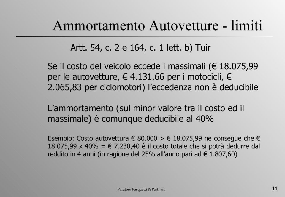 065,83 per ciclomotori) l eccedenza non è deducibile L ammortamento (sul minor valore tra il costo ed il massimale) è comunque deducibile