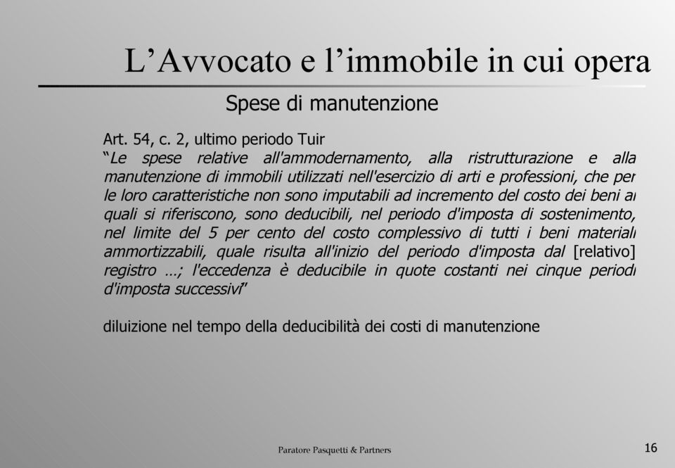 caratteristiche non sono imputabili ad incremento del costo dei beni ai quali si riferiscono, sono deducibili, nel periodo d'imposta di sostenimento, nel limite del 5 per cento del costo