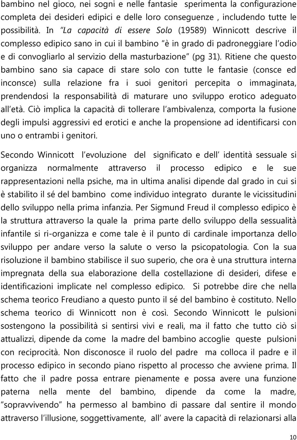 Ritiene che questo bambino sano sia capace di stare solo con tutte le fantasie (consce ed inconsce) sulla relazione fra i suoi genitori percepita o immaginata, prendendosi la responsabilità di