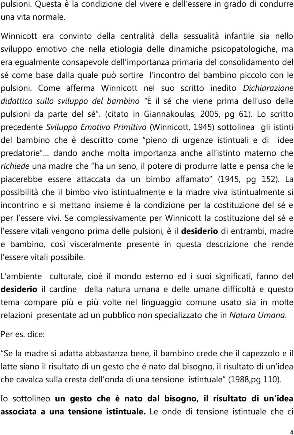 primaria del consolidamento del sé come base dalla quale può sortire l incontro del bambino piccolo con le pulsioni.