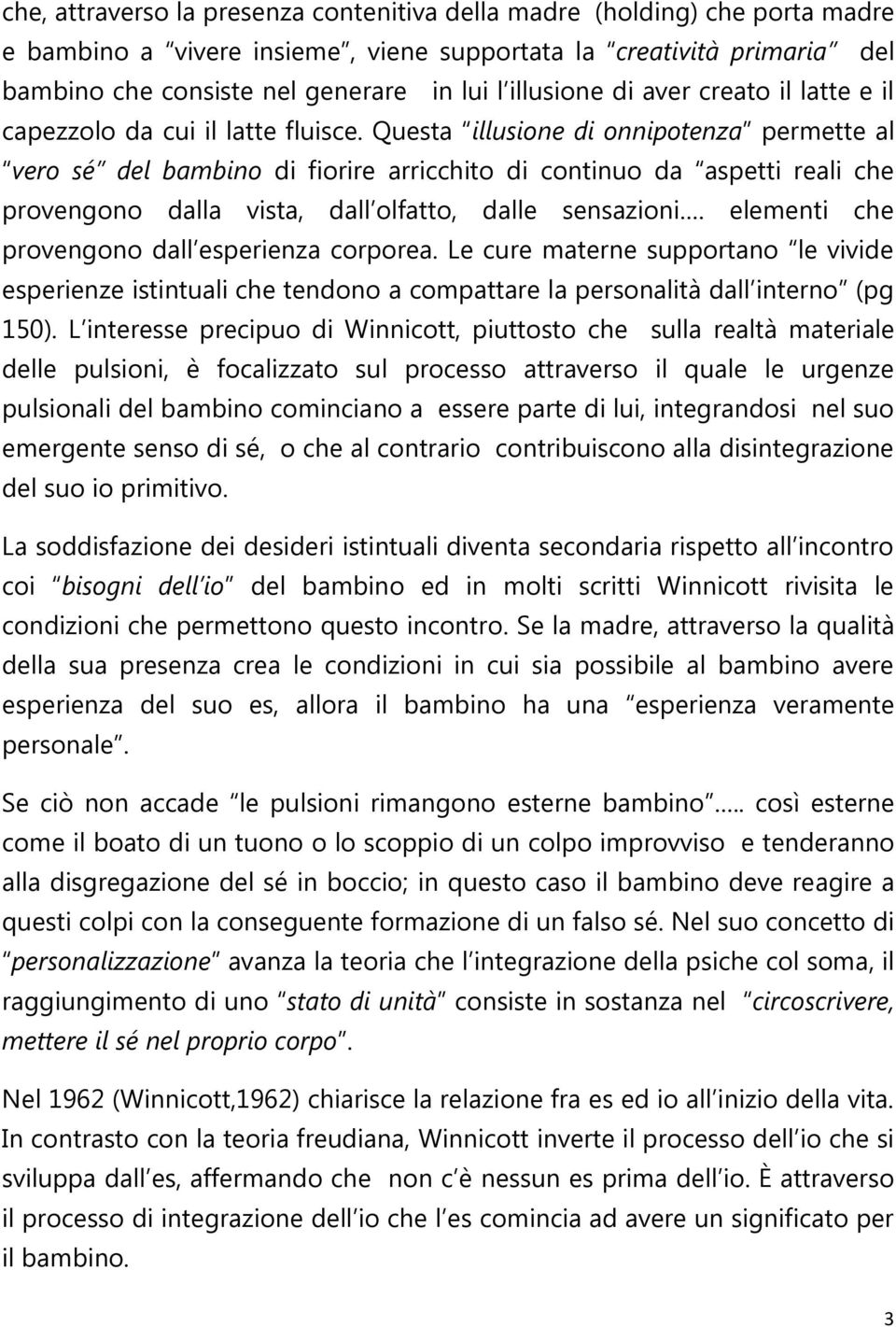 Questa illusione di onnipotenza permette al vero sé del bambino di fiorire arricchito di continuo da aspetti reali che provengono dalla vista, dall olfatto, dalle sensazioni.