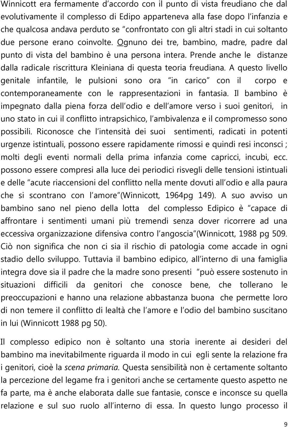 Prende anche le distanze dalla radicale riscrittura Kleiniana di questa teoria freudiana.